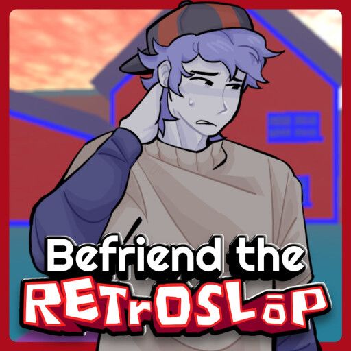 Befriend the Retroslop [50K VISITS!] cover